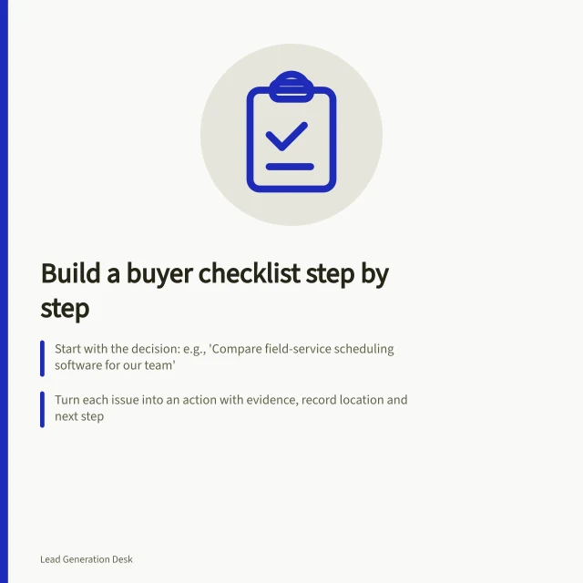 Build a buyer checklist step by step: Start with the decision: e.g., 'Compare field-service scheduling software for our team'; Turn each issue into an action with evidence, record location and next step; Group items in task order: prepare, compare, then resolve open questions. Building a practical checklist from a buyer's task