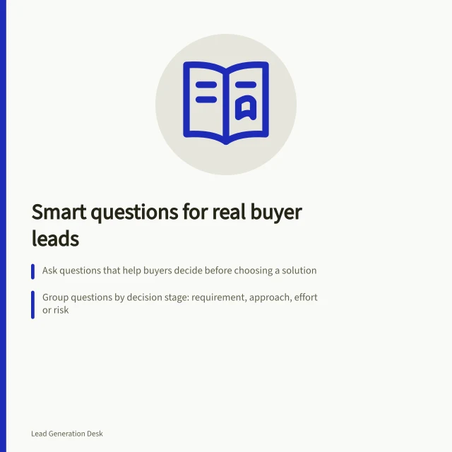 Smart questions for real buyer leads: Ask questions that help buyers decide before choosing a solution; Group questions by decision stage: requirement, approach, effort or risk; Test content against Google’s people-first guidelines for original value. Choosing buying questions that can lead to a relevant enquiry