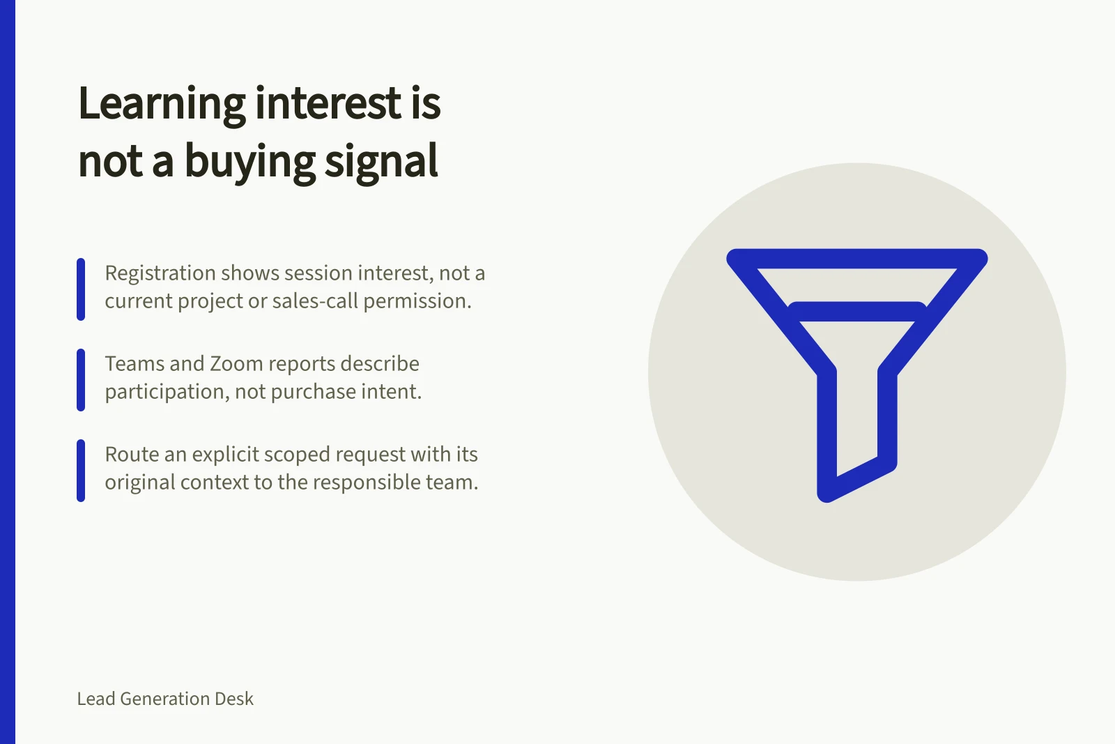 Learning interest is not a buying signal: Registration shows session interest, not a current project or sales-call permission.; Teams and Zoom reports describe participation, not purchase intent.; Route an explicit scoped request with its original context to the responsible team.
