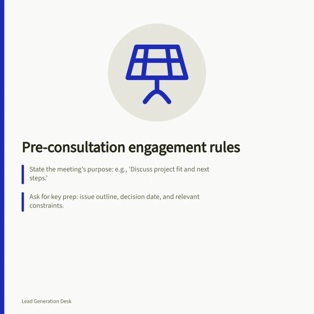 Pre-consultation engagement rules: State the meeting’s purpose: e.g., 'Discuss project fit and next steps.'; Ask for key prep: issue outline, decision date, and relevant constraints.; Confirm what follows: scope proposal, fee basis, and formal engagement before work starts. Explaining engagement requirements before a consultation