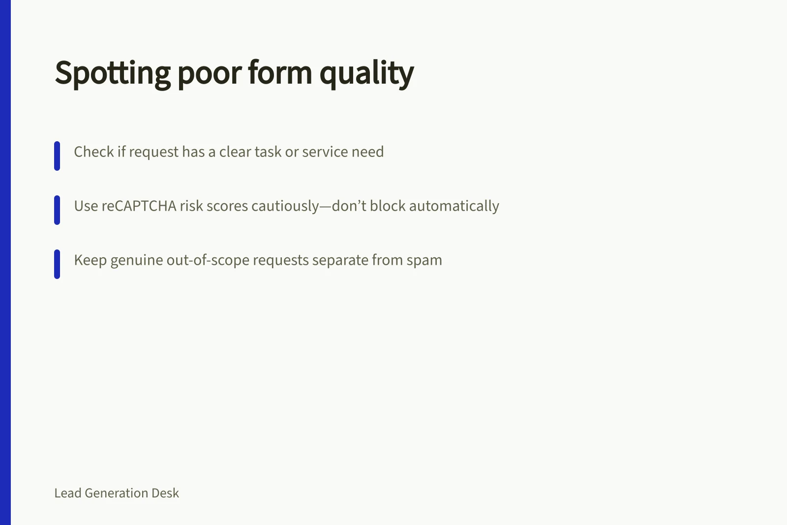 Spotting poor form quality: Check if request has a clear task or service need; Use reCAPTCHA risk scores cautiously—don’t block automatically; Keep genuine out-of-scope requests separate from spam
