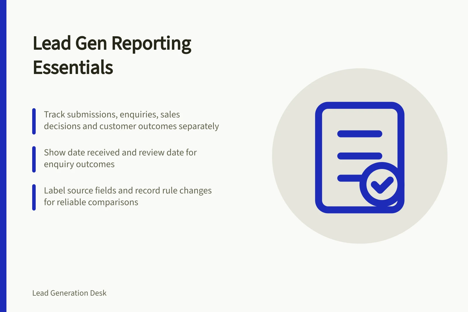 Lead Gen Reporting Essentials: Track submissions, enquiries, sales decisions and customer outcomes separately; Show date received and review date for enquiry outcomes; Label source fields and record rule changes for reliable comparisons