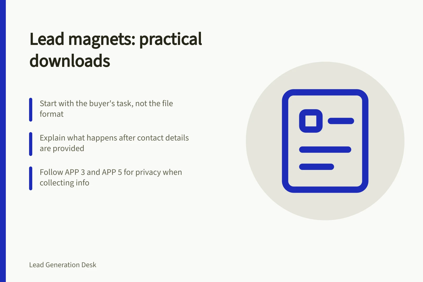 Lead magnets: practical downloads: Start with the buyer's task, not the file format; Explain what happens after contact details are provided; Follow APP 3 and APP 5 for privacy when collecting info
