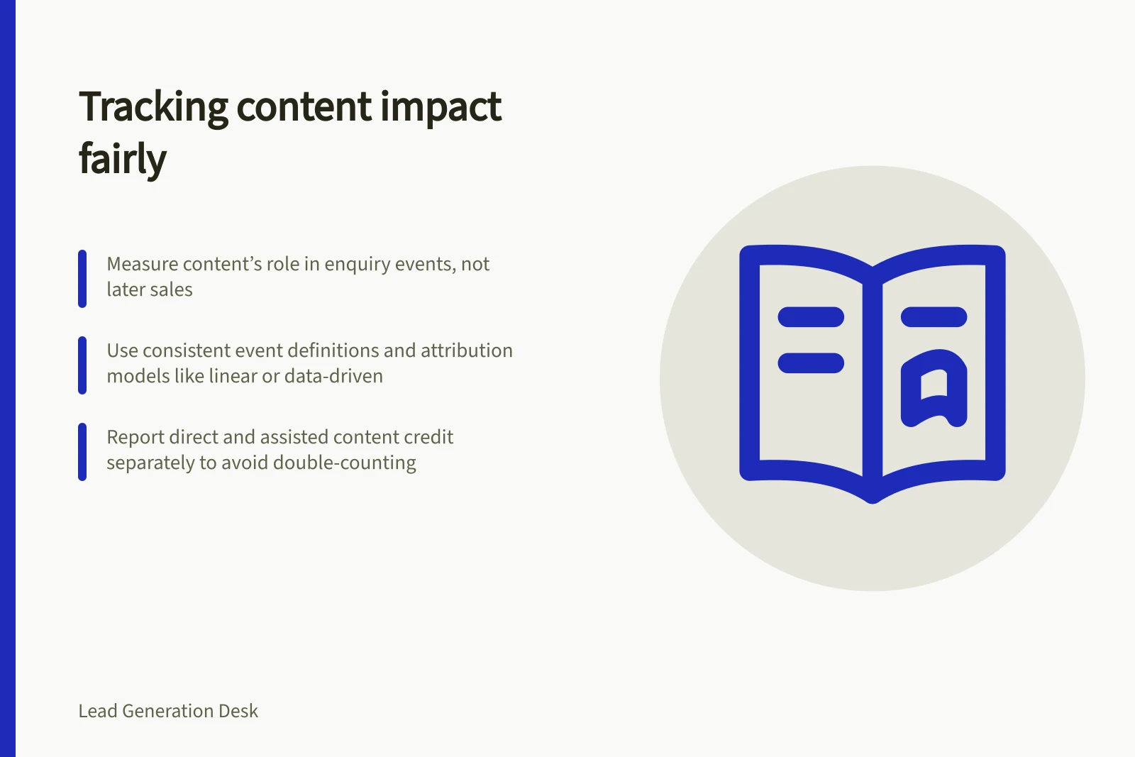 Tracking content impact fairly: Measure content’s role in enquiry events, not later sales; Use consistent event definitions and attribution models like linear or data-driven; Report direct and assisted content credit separately to avoid double-counting