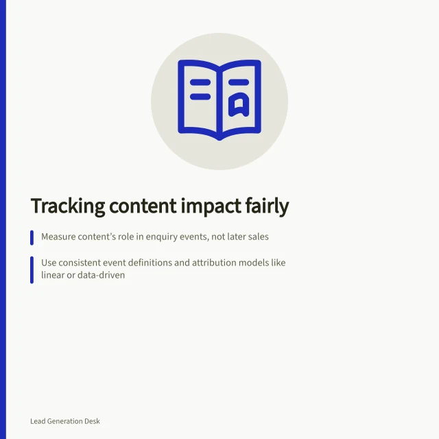 Tracking content impact fairly: Measure content’s role in enquiry events, not later sales; Use consistent event definitions and attribution models like linear or data-driven; Report direct and assisted content credit separately to avoid double-counting. Measuring content contribution without claiming every later sale