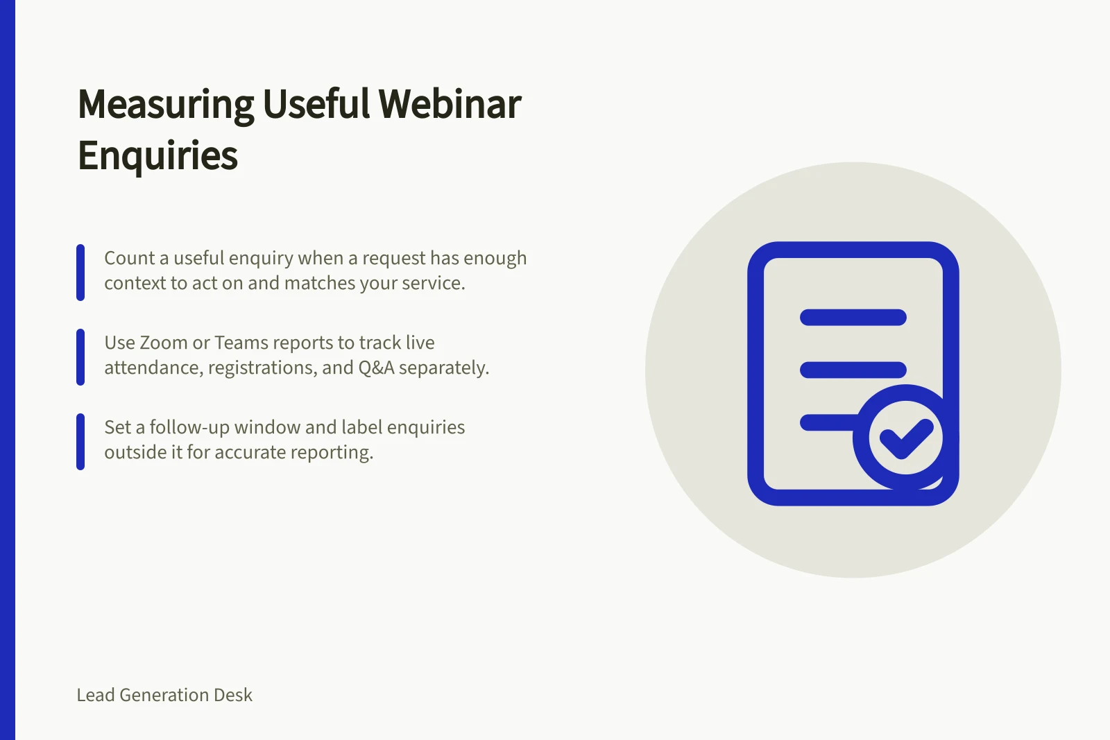 Measuring Useful Webinar Enquiries: Count a useful enquiry when a request has enough context to act on and matches your service.; Use Zoom or Teams reports to track live attendance, registrations, and Q&A separately.; Set a follow-up window and label enquiries outside it for accurate reporting.