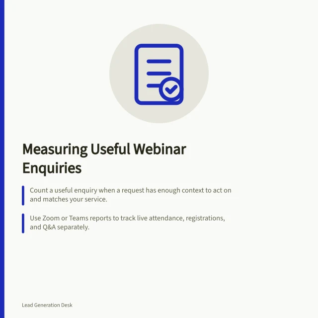 Measuring Useful Webinar Enquiries: Count a useful enquiry when a request has enough context to act on and matches your service.; Use Zoom or Teams reports to track live attendance, registrations, and Q&A separately.; Set a follow-up window and label enquiries outside it for accurate reporting. Measuring useful enquiries after a webinar