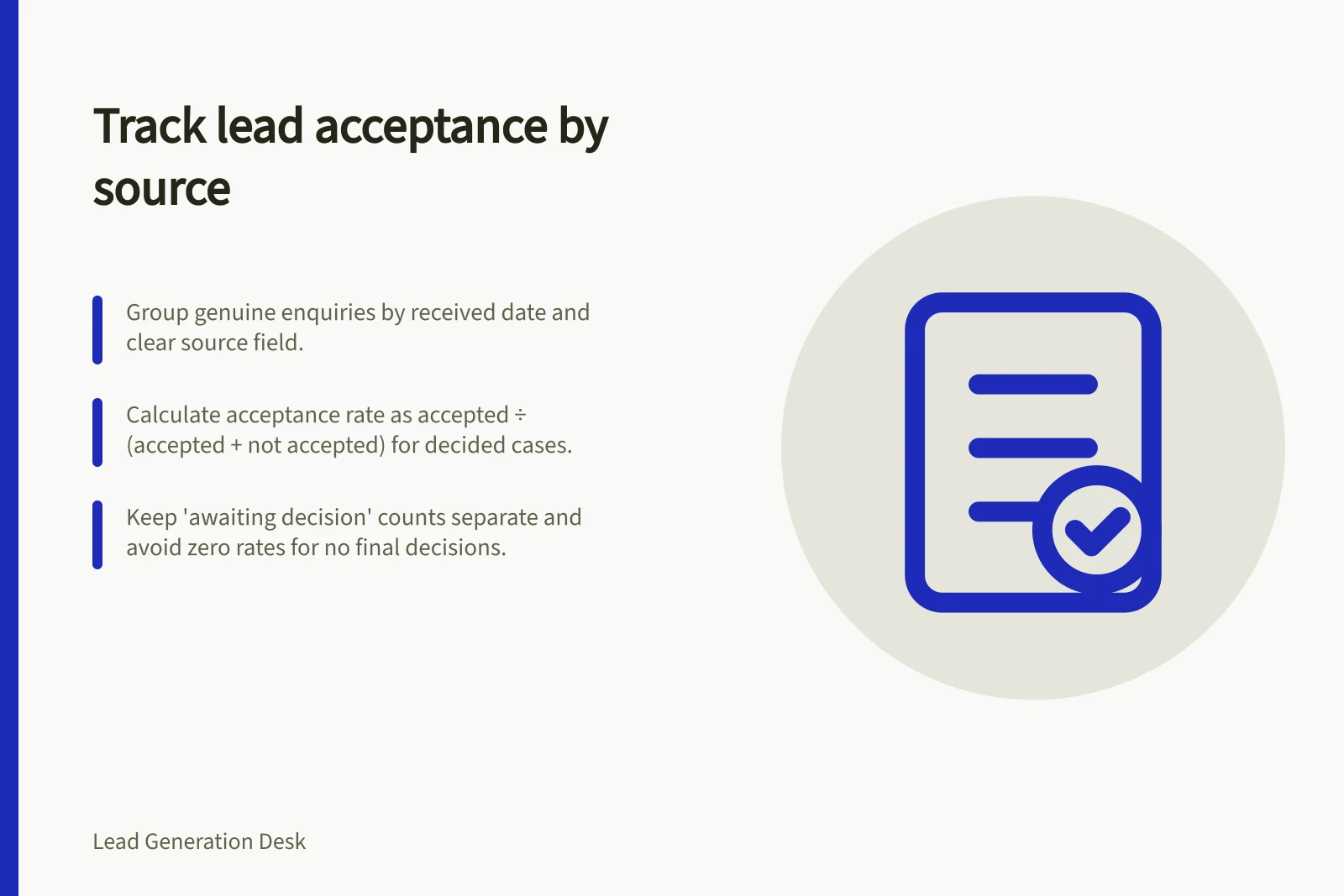Track lead acceptance by source: Group genuine enquiries by received date and clear source field.; Calculate acceptance rate as accepted ÷ (accepted + not accepted) for decided cases.; Keep 'awaiting decision' counts separate and avoid zero rates for no final decisions.