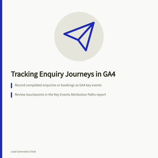 Tracking Enquiry Journeys in GA4: Record completed enquiries or bookings as GA4 key events; Review touchpoints in the Key Events Attribution Paths report; Use UTM parameters on partner links to track external sources. Tracking assisted enquiry journeys across the website